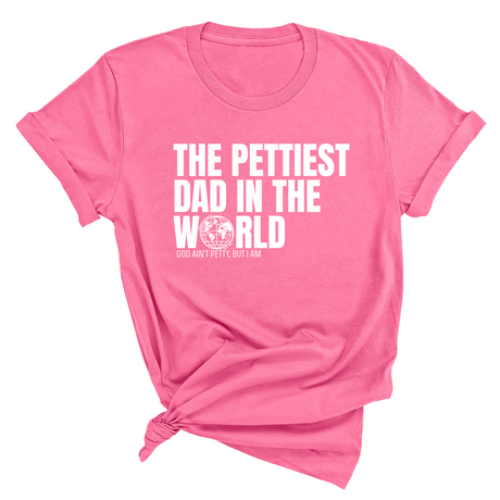 The Pettiest Dad in the World Unisex Tee-T-Shirt-The Original God Ain't Petty But I Am