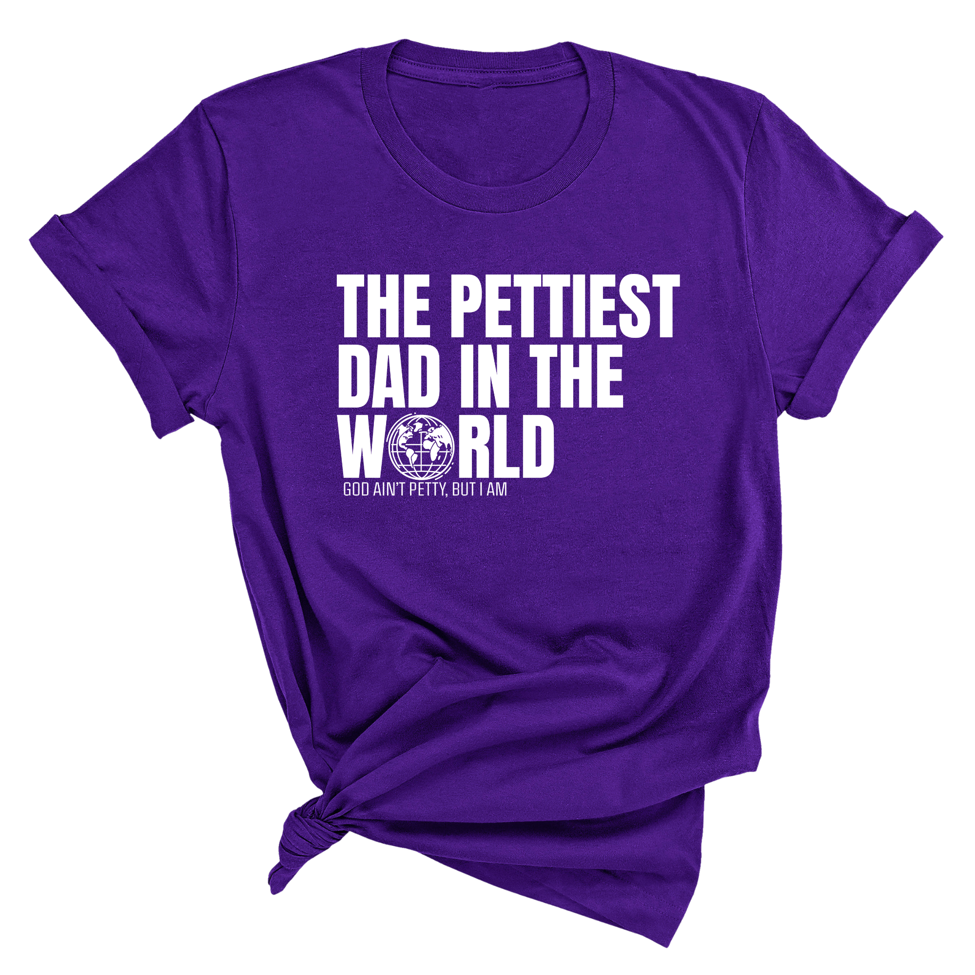 The Pettiest Dad in the World Unisex Tee-T-Shirt-The Original God Ain't Petty But I Am