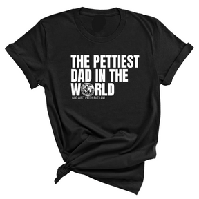 The Pettiest Dad in the World Unisex Tee-T-Shirt-The Original God Ain't Petty But I Am