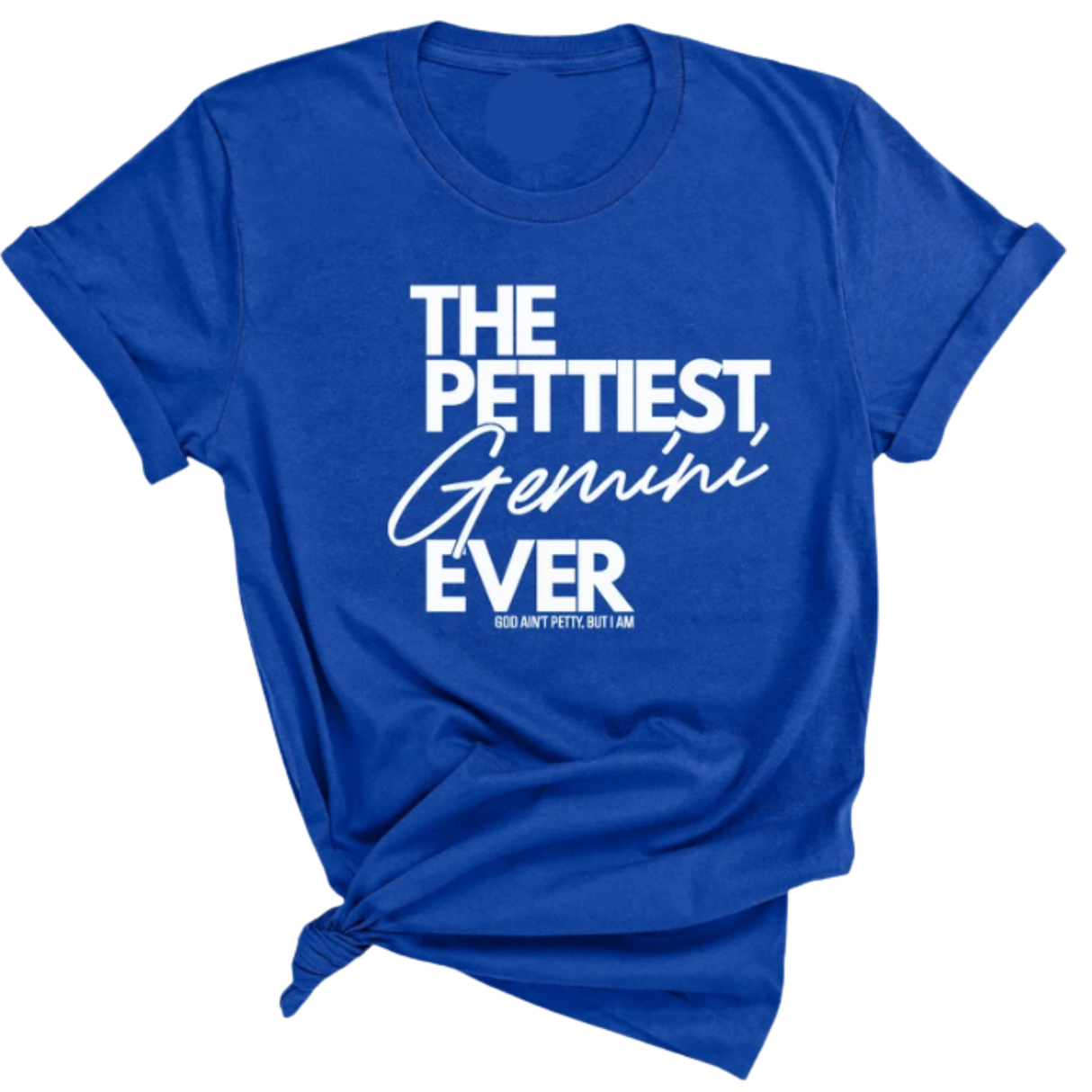 The Pettiest Gemini Ever Unisex Tee-T-Shirt-The Original God Ain't Petty But I Am