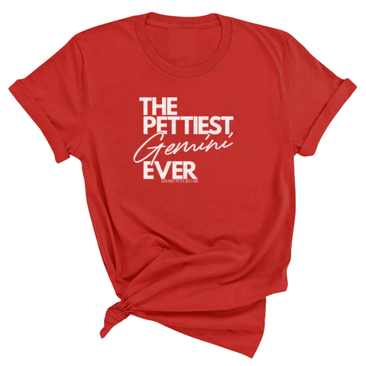 The Pettiest Gemini Ever Unisex Tee-T-Shirt-The Original God Ain't Petty But I Am