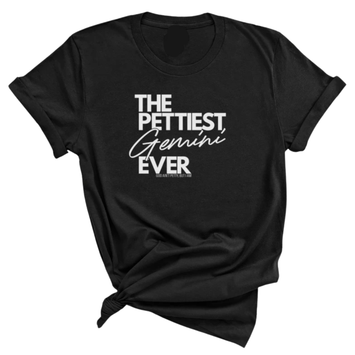 The Pettiest Gemini Ever Unisex Tee-T-Shirt-The Original God Ain't Petty But I Am