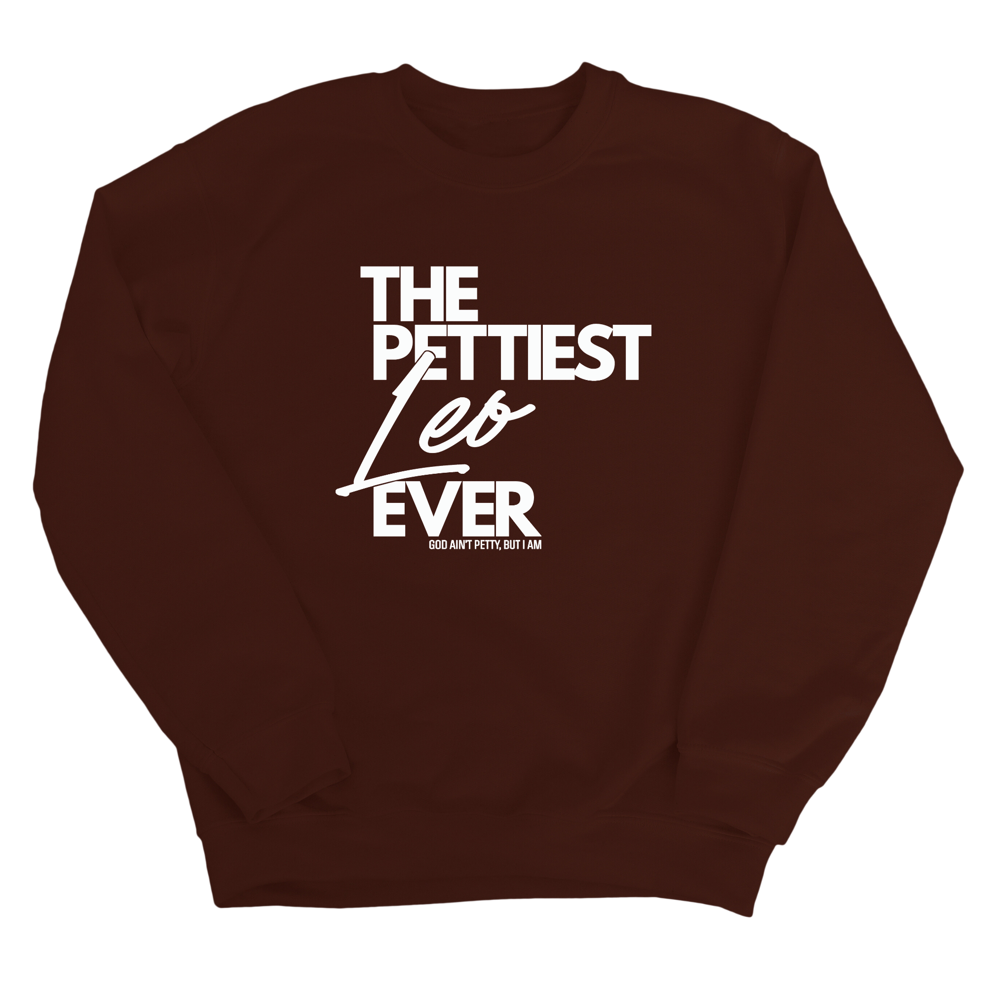 The Pettiest Leo Ever Unisex Sweatshirt-Sweatshirt-The Original God Ain't Petty But I Am