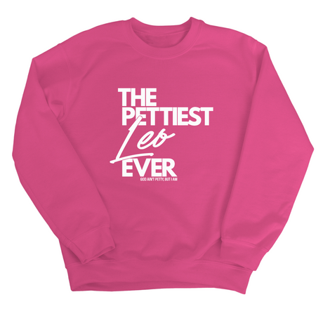 The Pettiest Leo Ever Unisex Sweatshirt-Sweatshirt-The Original God Ain't Petty But I Am