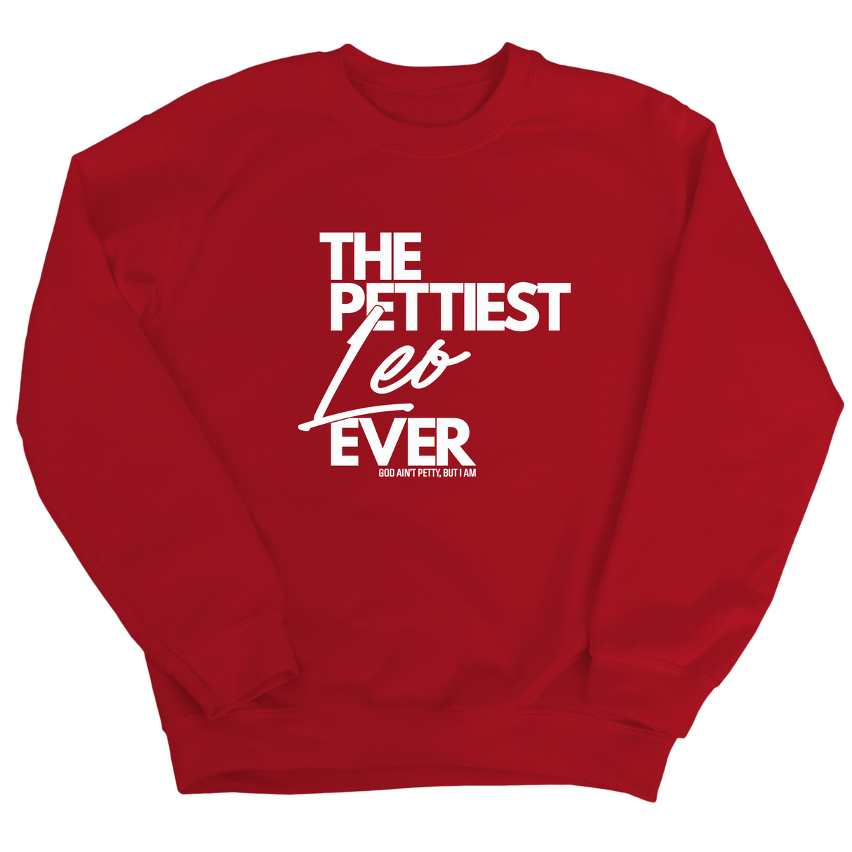 The Pettiest Leo Ever Unisex Sweatshirt-Sweatshirt-The Original God Ain't Petty But I Am