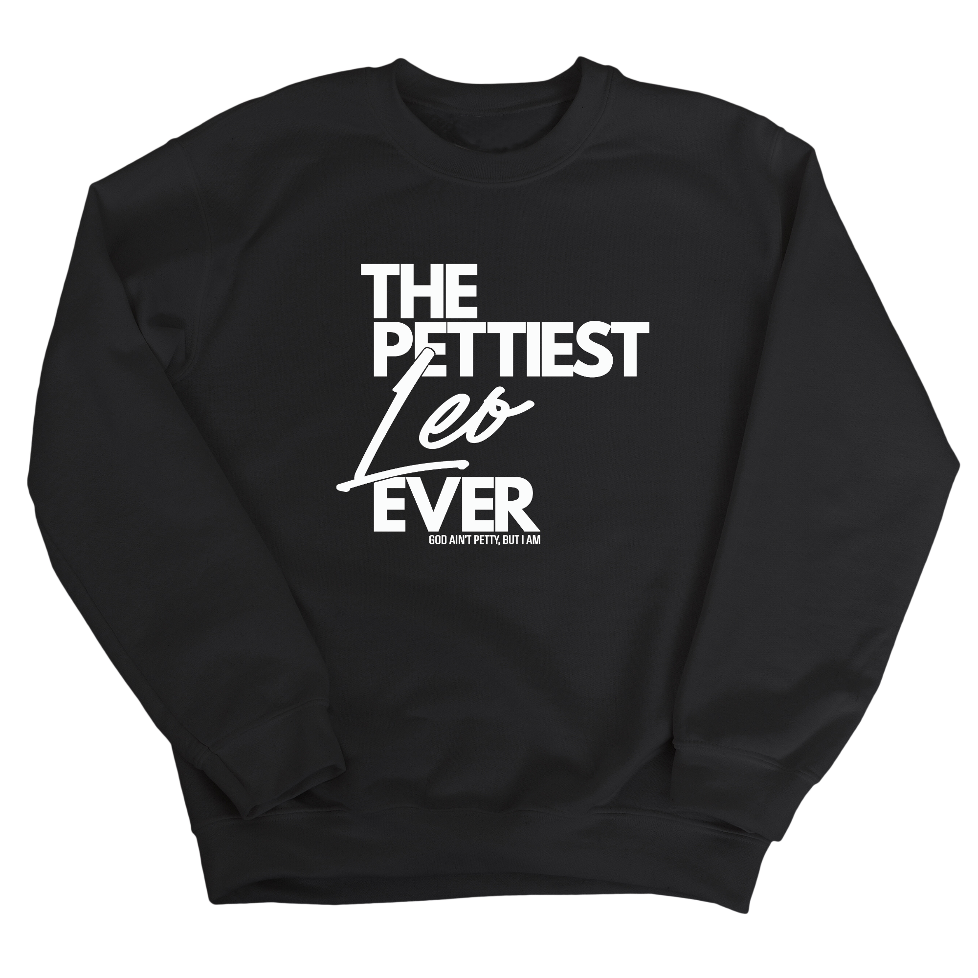 The Pettiest Leo Ever Unisex Sweatshirt-Sweatshirt-The Original God Ain't Petty But I Am