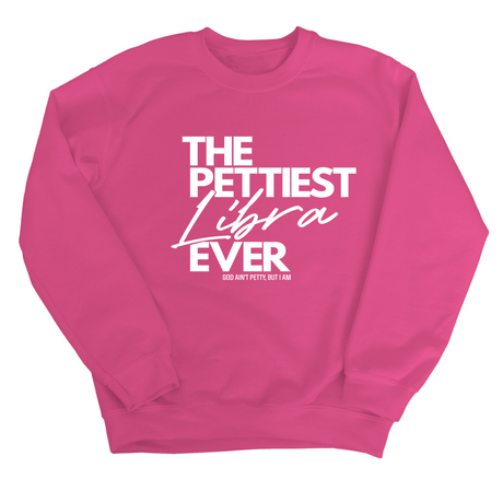 The Pettiest Libra Ever Unisex Sweatshirt-Sweatshirt-The Original God Ain't Petty But I Am