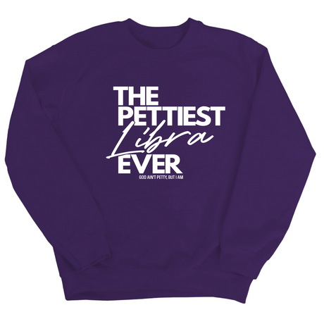 The Pettiest Libra Ever Unisex Sweatshirt-Sweatshirt-The Original God Ain't Petty But I Am