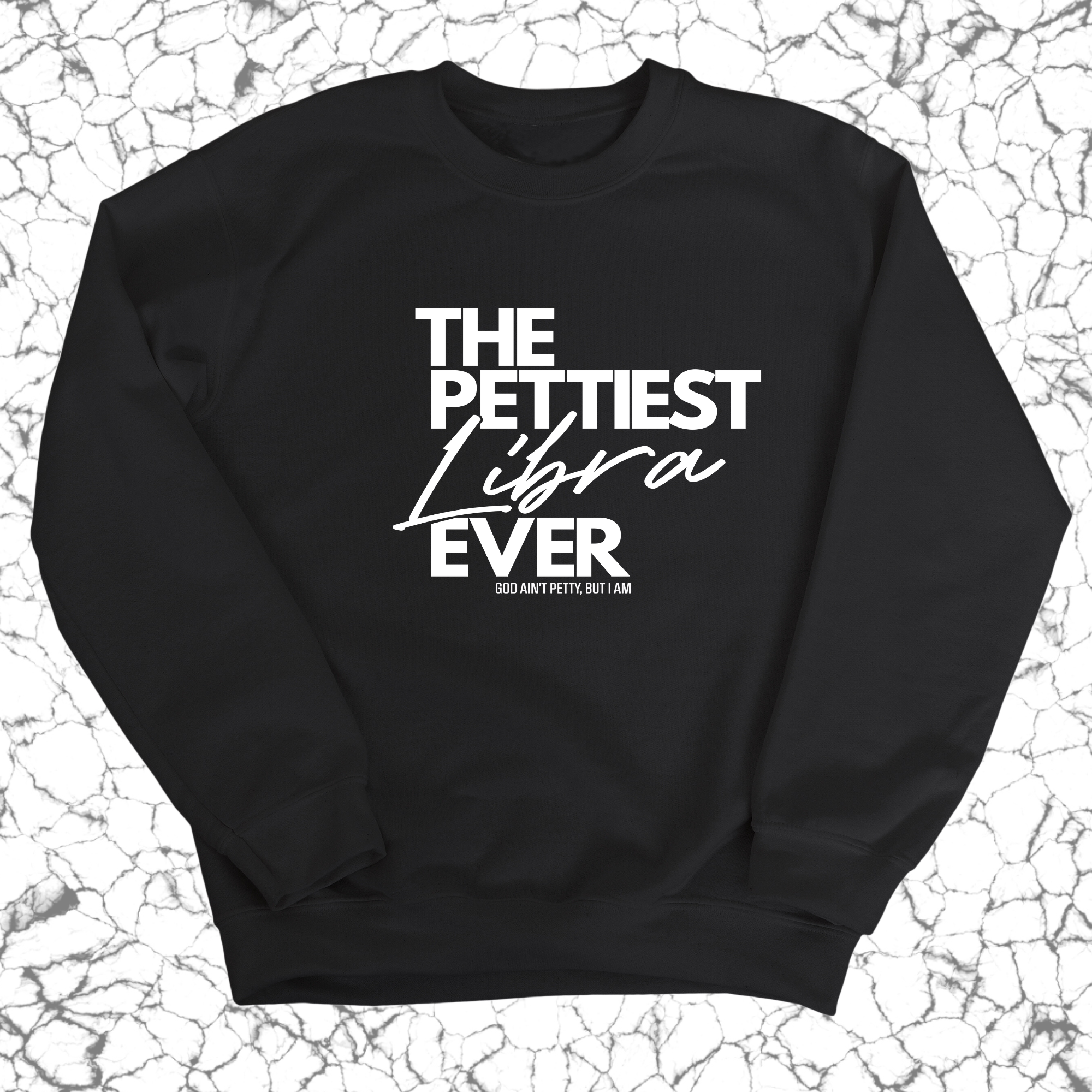 The Pettiest Libra Ever Unisex Sweatshirt-Sweatshirt-The Original God Ain't Petty But I Am
