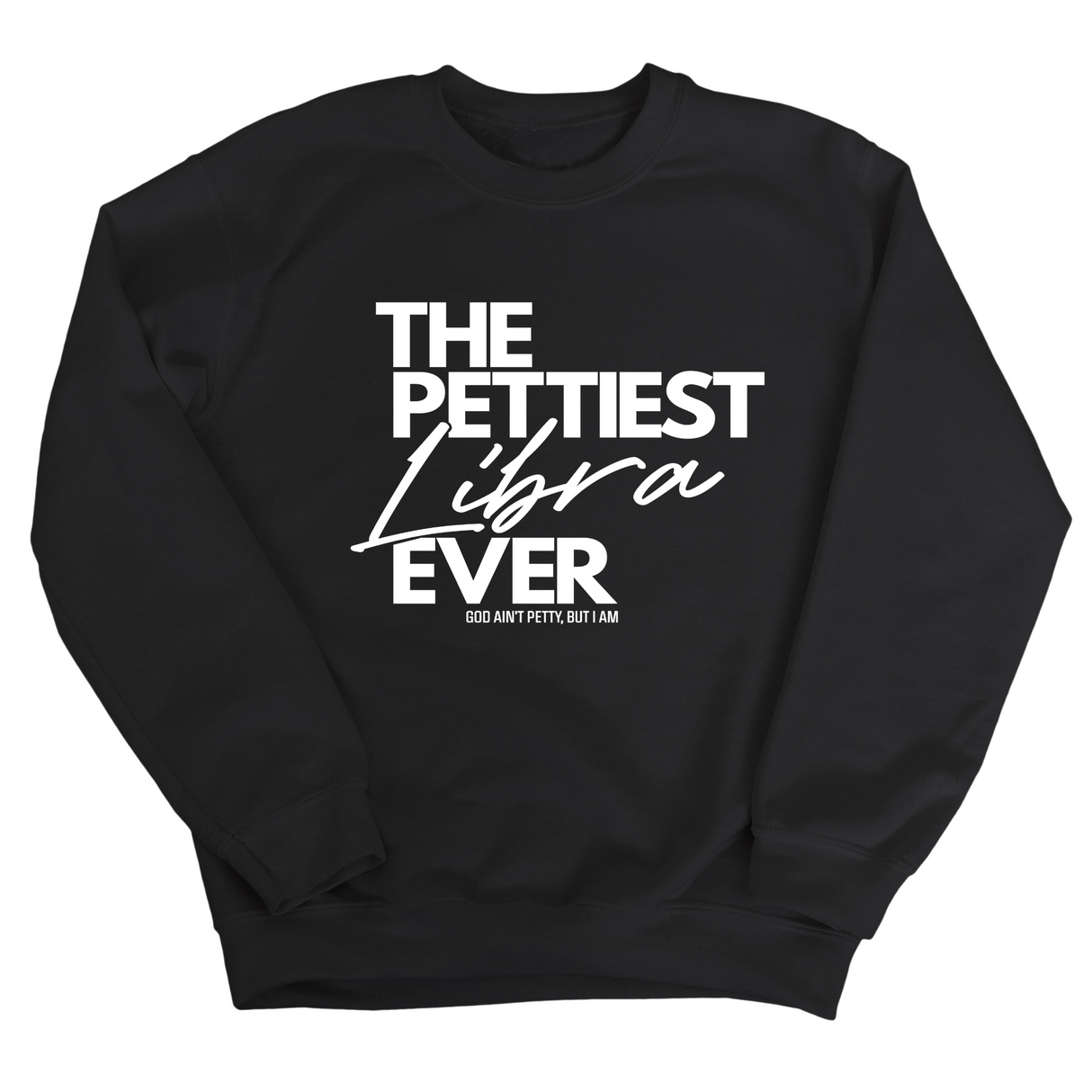 The Pettiest Libra Ever Unisex Sweatshirt-Sweatshirt-The Original God Ain't Petty But I Am