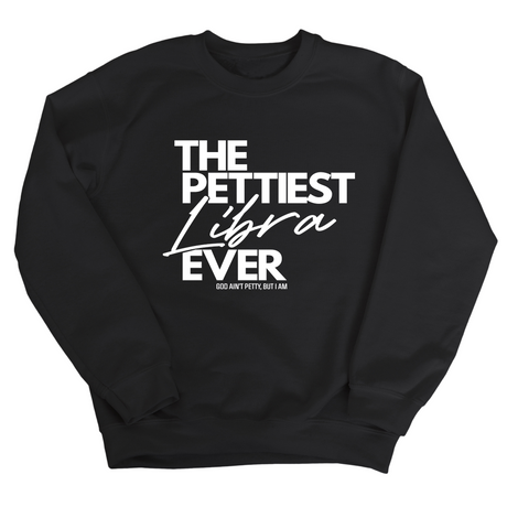 The Pettiest Libra Ever Unisex Sweatshirt-Sweatshirt-The Original God Ain't Petty But I Am
