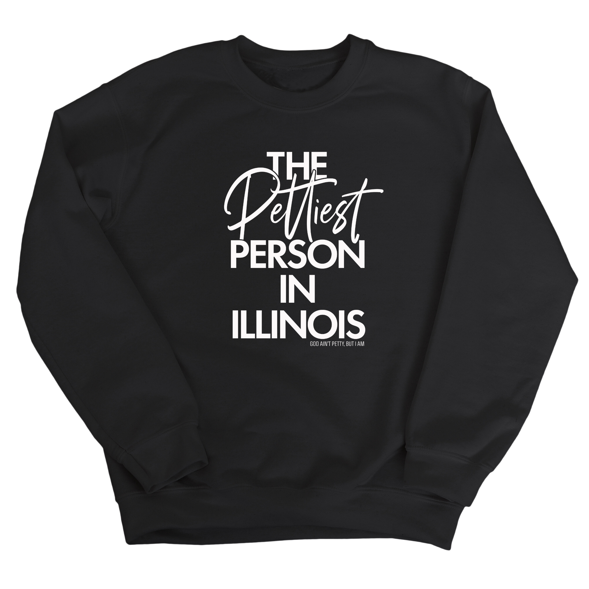 The Pettiest Person In Illinois Unisex Sweatshirt-Sweatshirt-The Original God Ain't Petty But I Am