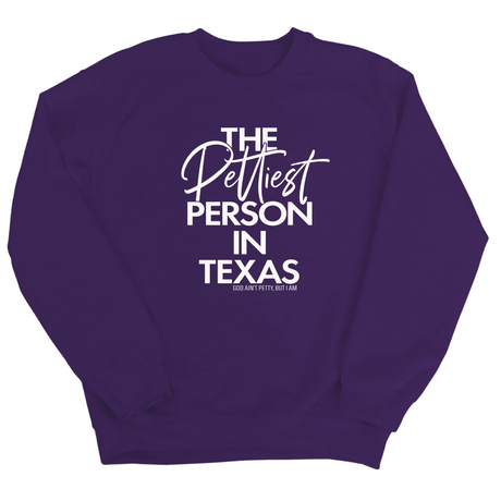 The Pettiest Person In Texas Unisex Sweatshirt-Sweatshirt-The Original God Ain't Petty But I Am