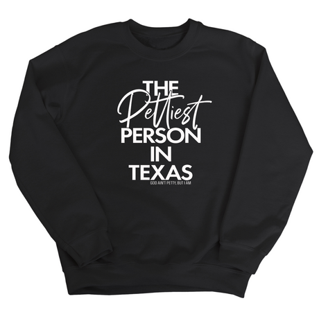 The Pettiest Person In Texas Unisex Sweatshirt-Sweatshirt-The Original God Ain't Petty But I Am
