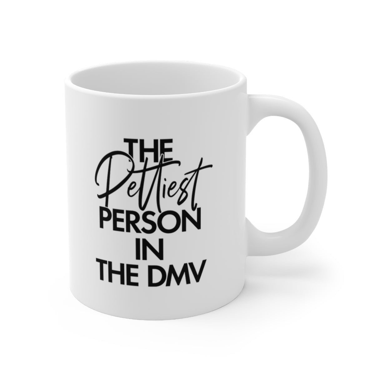 The Pettiest Person in DMV Mug 11oz (White/Black)-Mug-The Original God Ain't Petty But I Am
