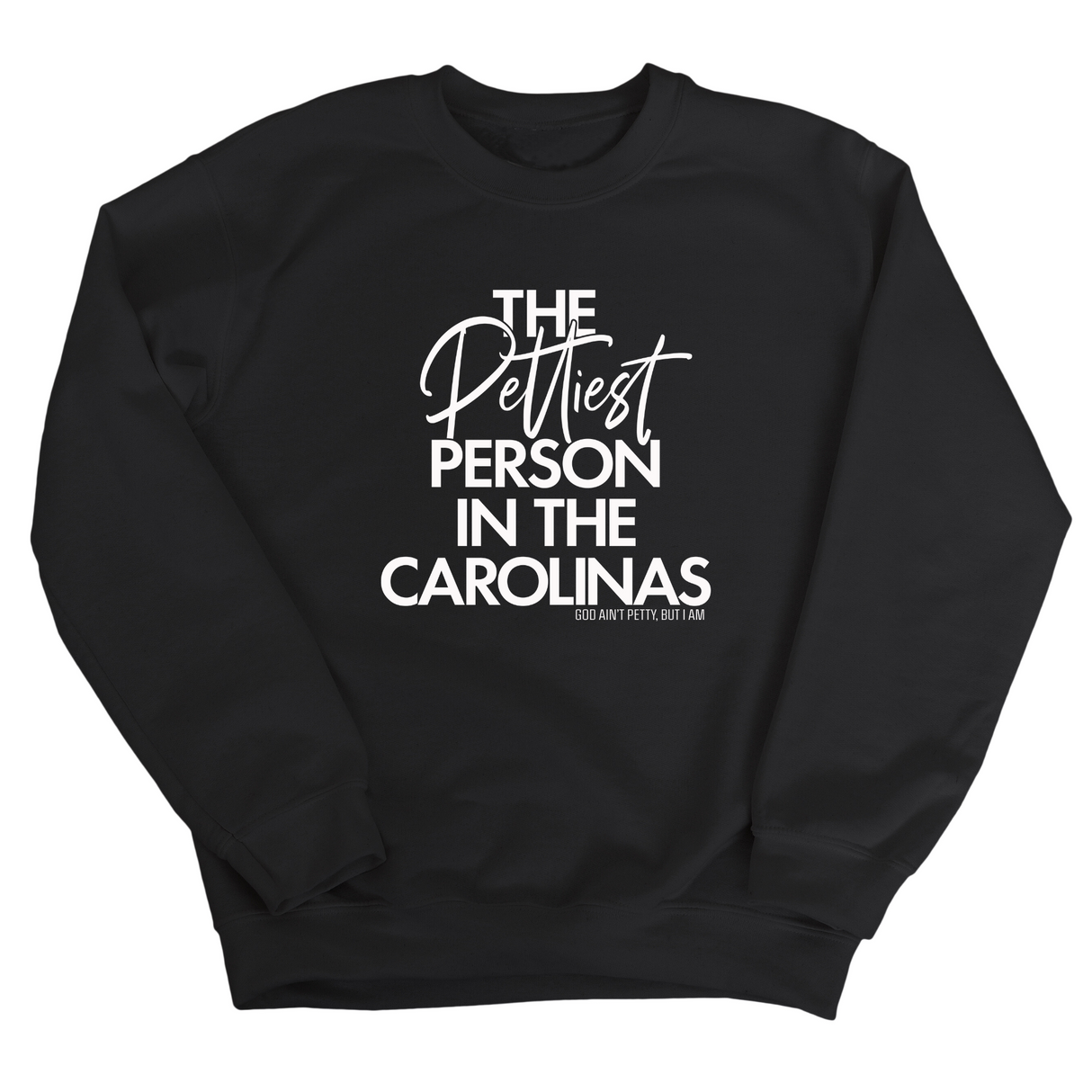 The Pettiest Person in the Carolinas Unisex Sweatshirt-Sweatshirt-The Original God Ain't Petty But I Am