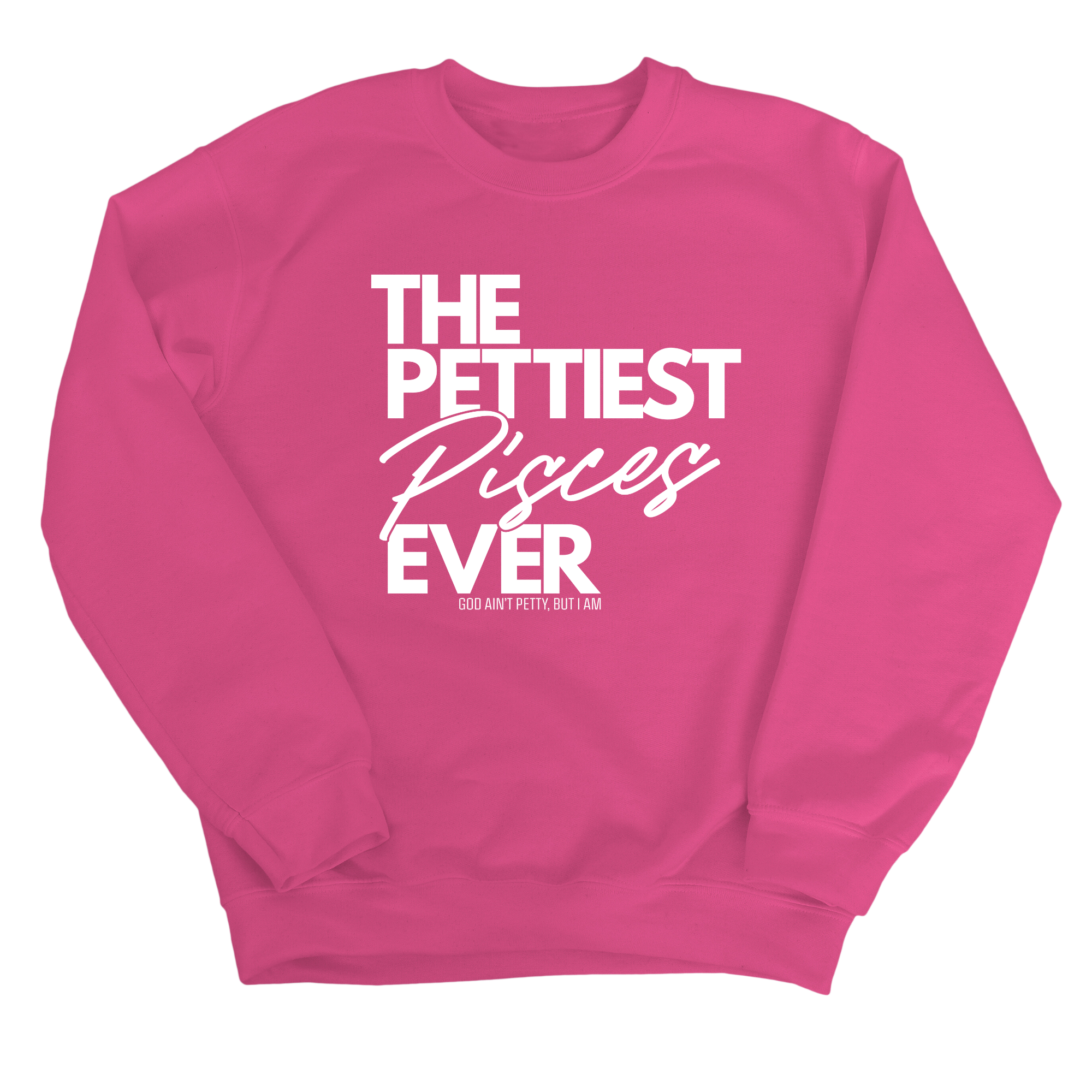The Pettiest Pisces Ever Unisex Sweatshirt-Sweatshirt-The Original God Ain't Petty But I Am