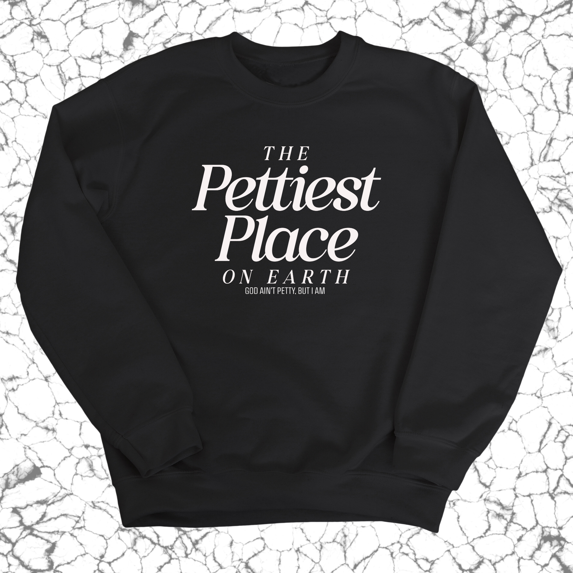 The Pettiest Place on Earth Unisex Sweatshirt-Sweatshirt-The Original God Ain't Petty But I Am