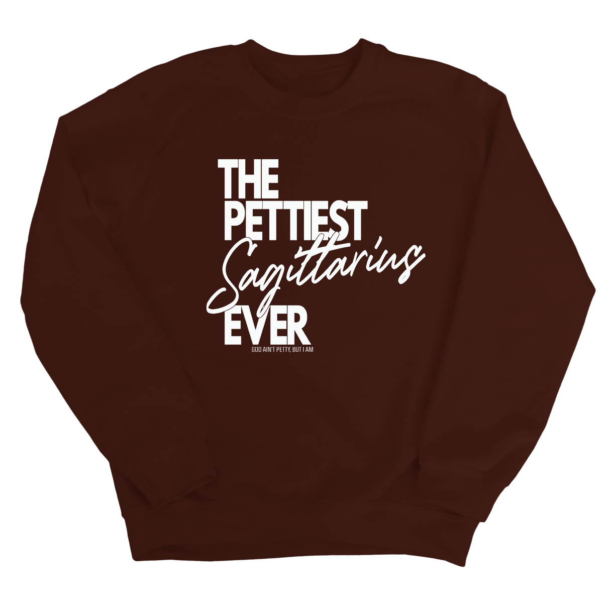 The Pettiest Sagittarius Ever Unisex Sweatshirt-Sweatshirt-The Original God Ain't Petty But I Am