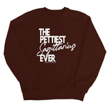 The Pettiest Sagittarius Ever Unisex Sweatshirt-Sweatshirt-The Original God Ain't Petty But I Am