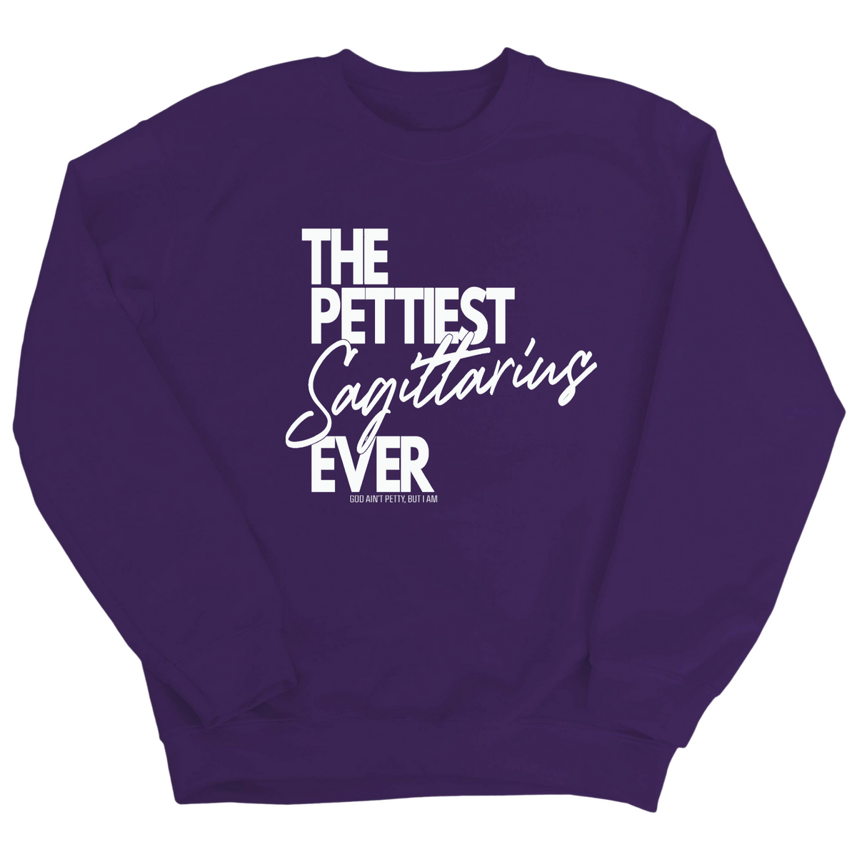 The Pettiest Sagittarius Ever Unisex Sweatshirt-Sweatshirt-The Original God Ain't Petty But I Am