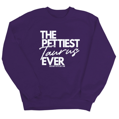 The Pettiest Taurus Ever Unisex Sweatshirt-Sweatshirt-The Original God Ain't Petty But I Am