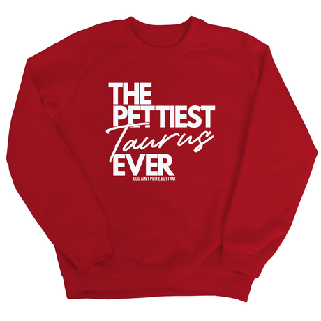 The Pettiest Taurus Ever Unisex Sweatshirt-Sweatshirt-The Original God Ain't Petty But I Am