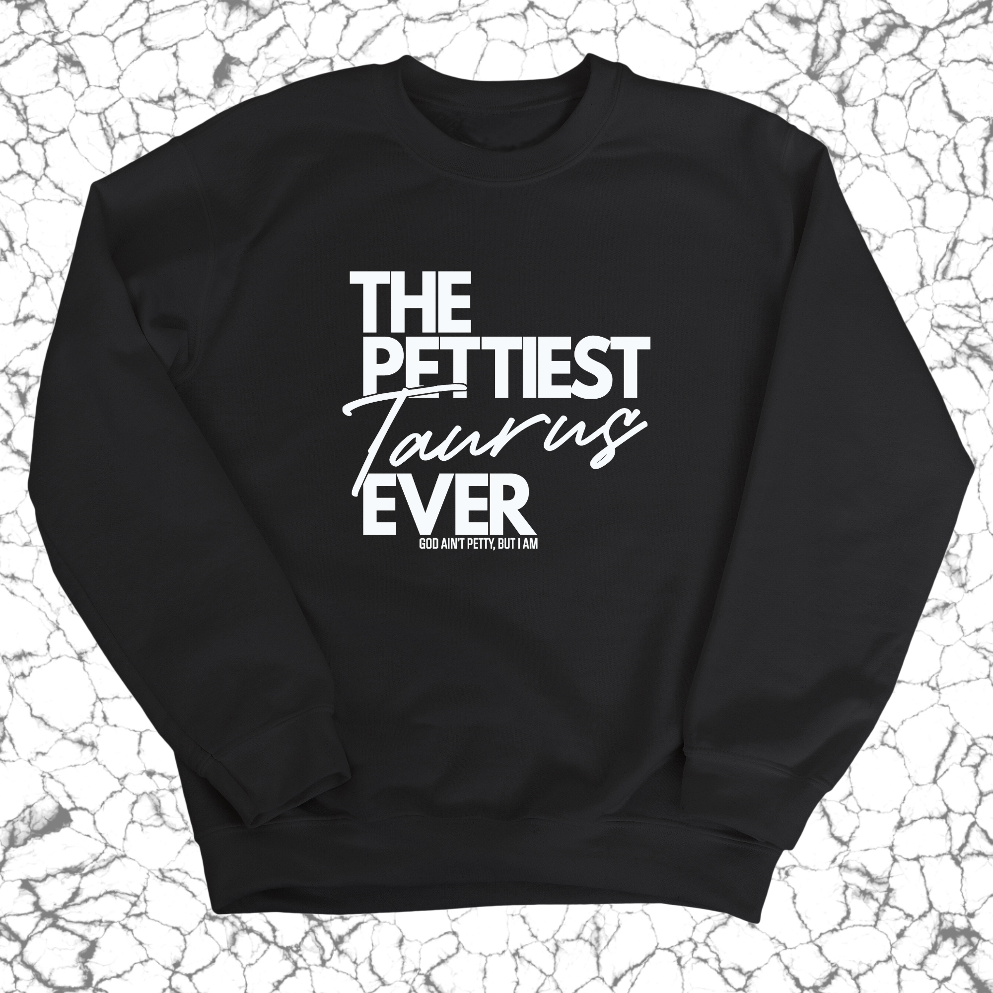 The Pettiest Taurus Ever Unisex Sweatshirt-Sweatshirt-The Original God Ain't Petty But I Am