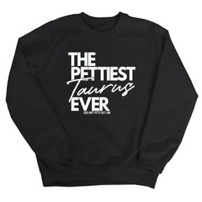 The Pettiest Taurus Ever Unisex Sweatshirt-Sweatshirt-The Original God Ain't Petty But I Am