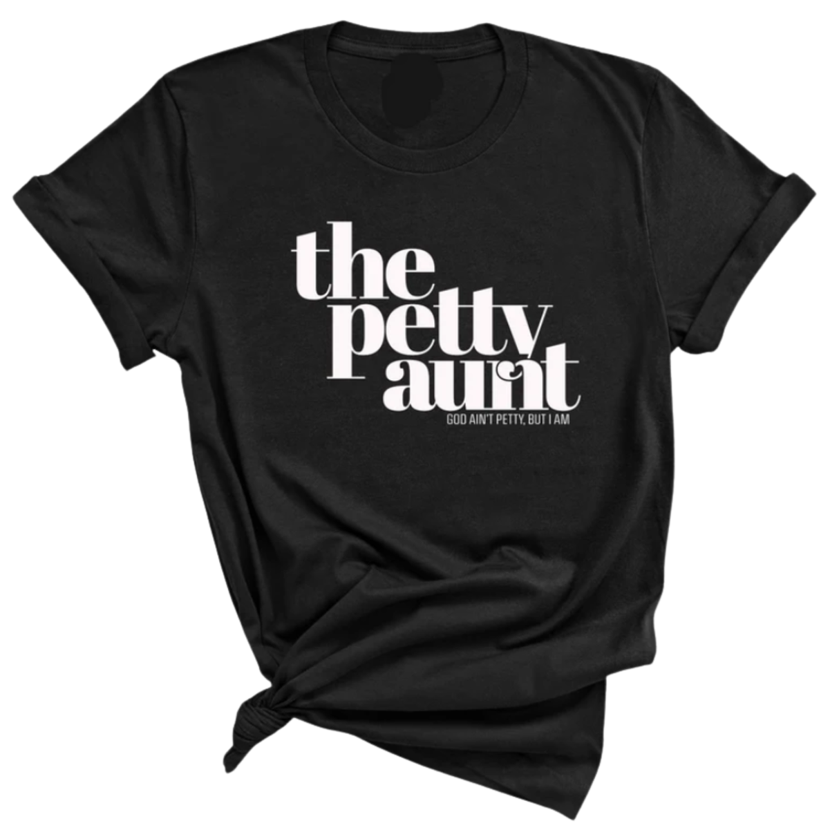 The Petty Aunt Unisex Tee-T-Shirt-The Original God Ain't Petty But I Am
