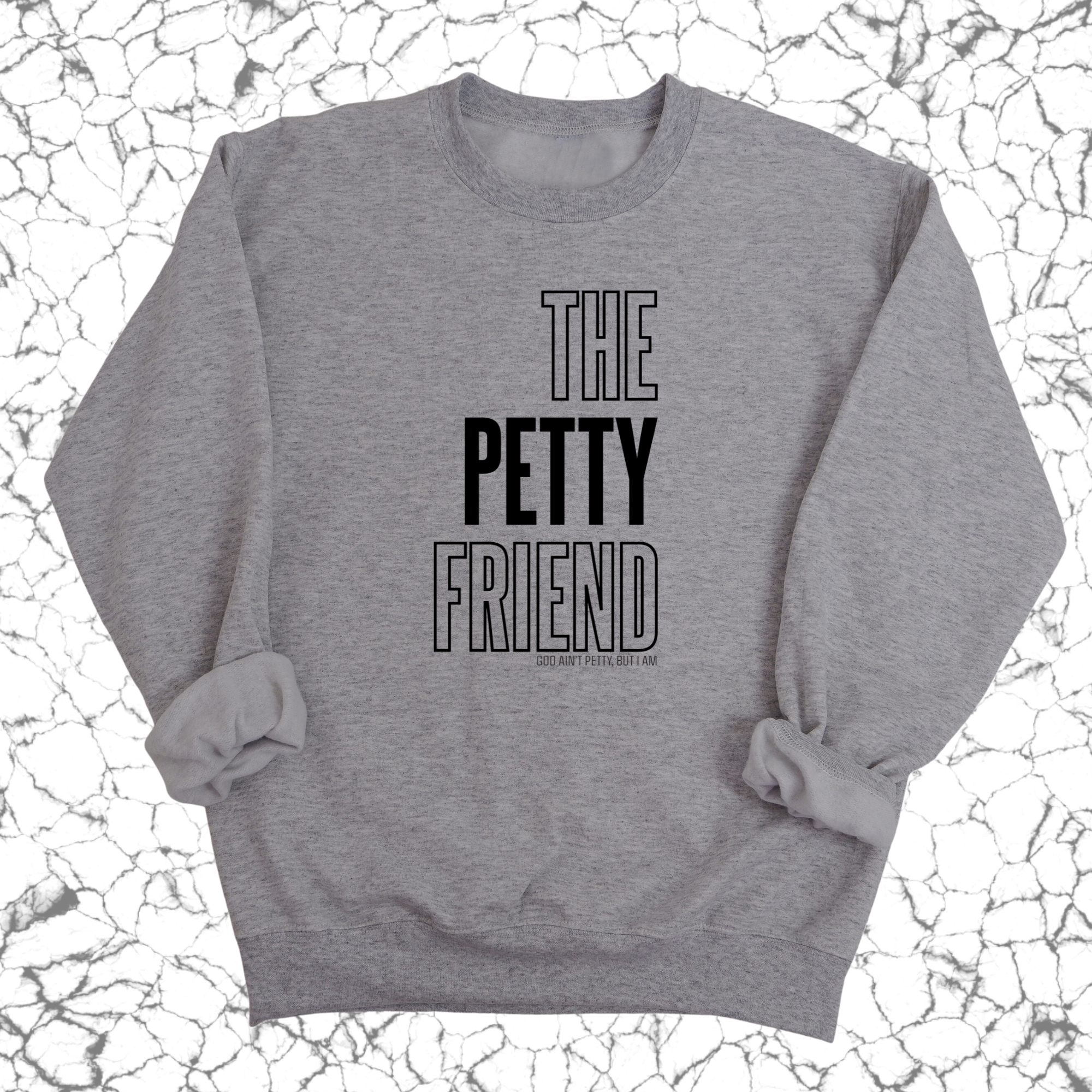 The Petty Friend Unisex Sweatshirt-Sweatshirt-The Original God Ain't Petty But I Am