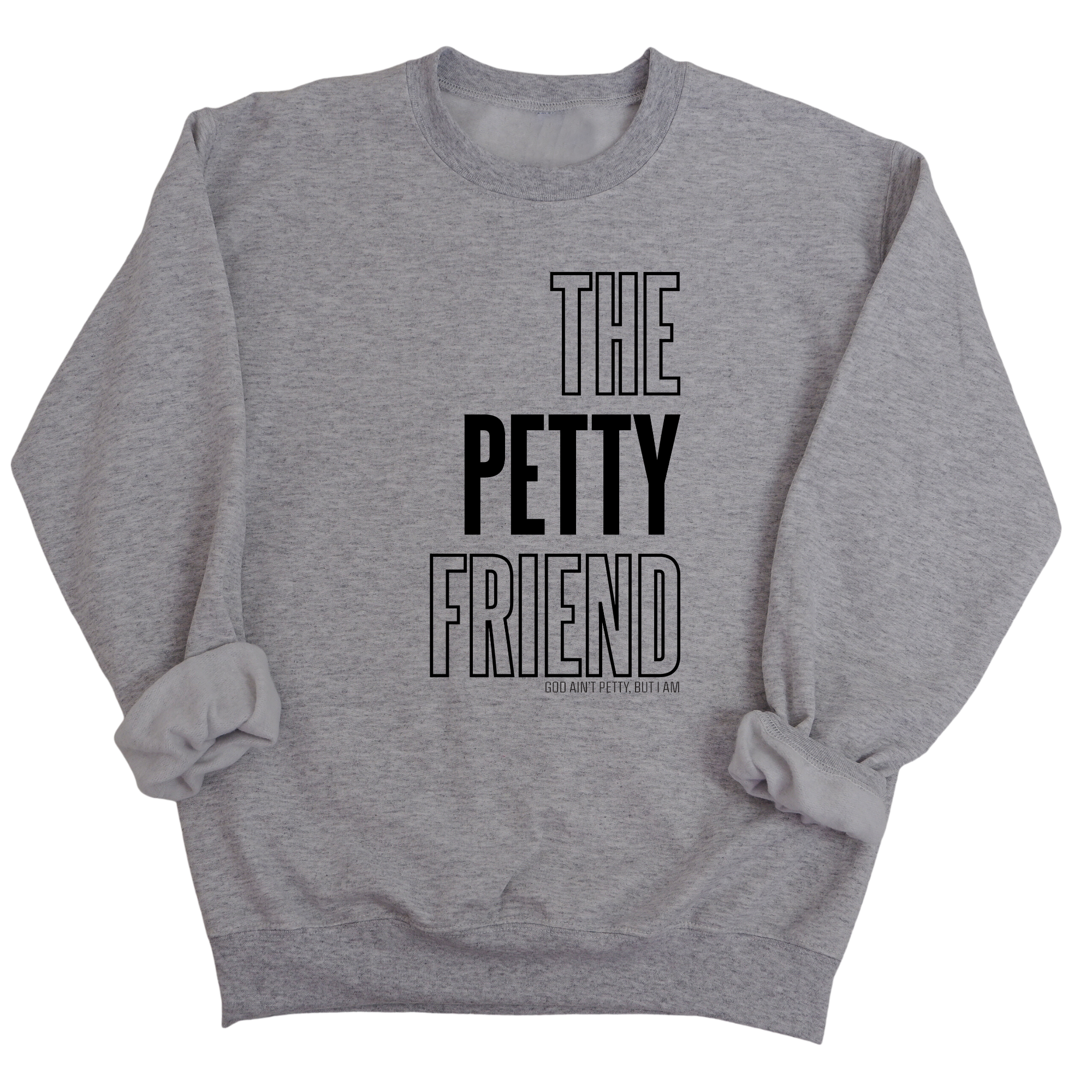 The Petty Friend Unisex Sweatshirt-Sweatshirt-The Original God Ain't Petty But I Am