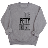 The Petty Friend Unisex Sweatshirt-Sweatshirt-The Original God Ain't Petty But I Am