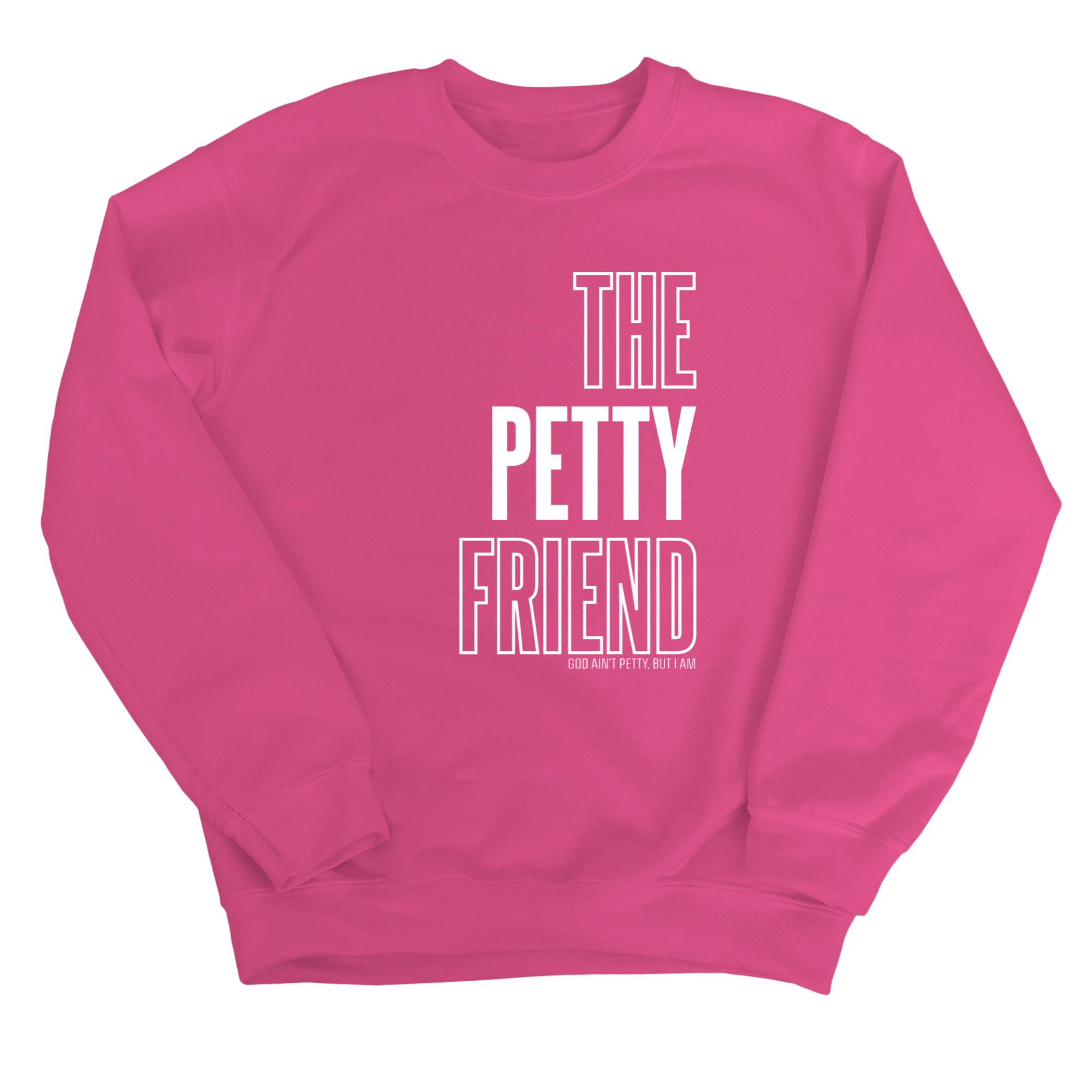 The Petty Friend Unisex Sweatshirt-Sweatshirt-The Original God Ain't Petty But I Am
