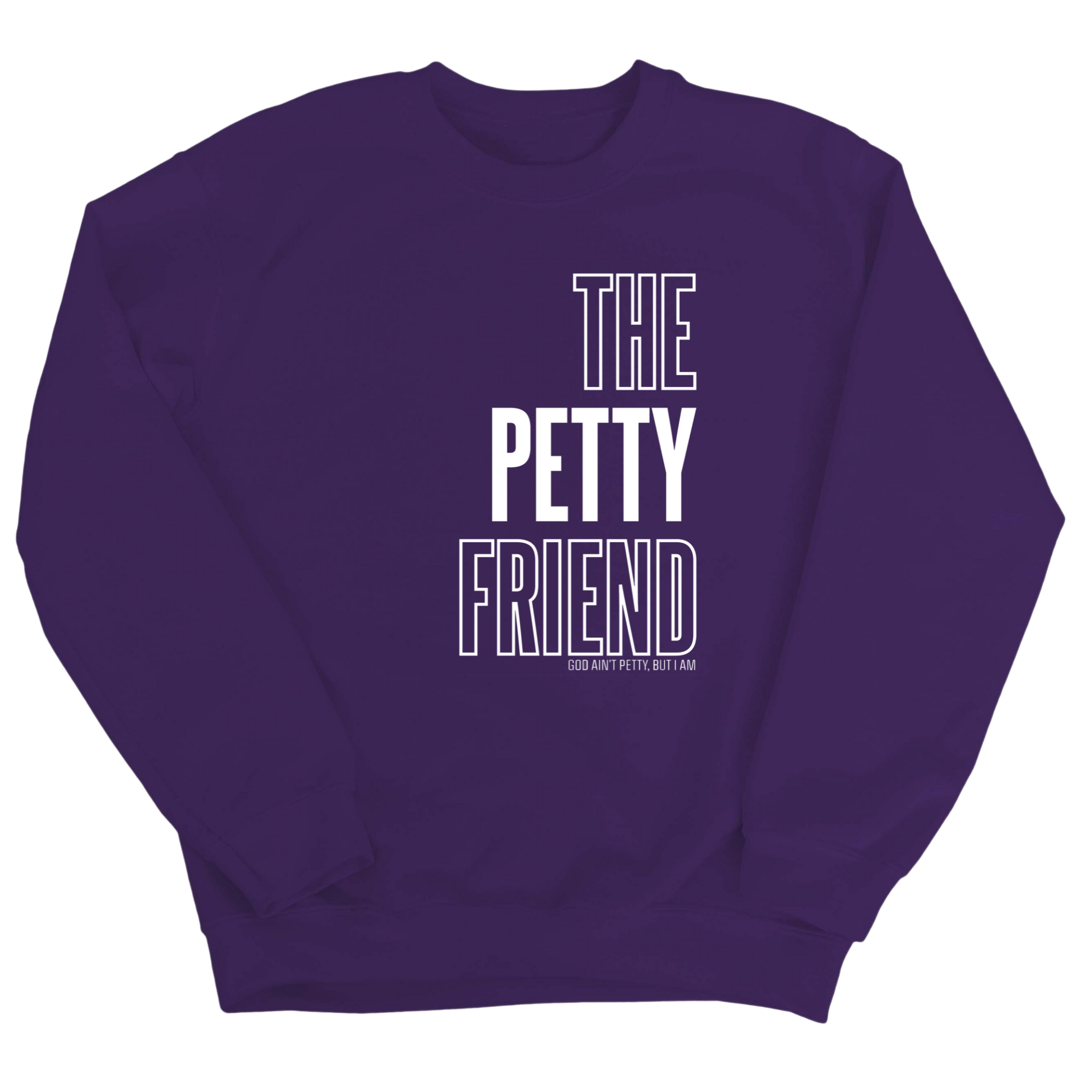 The Petty Friend Unisex Sweatshirt-Sweatshirt-The Original God Ain't Petty But I Am