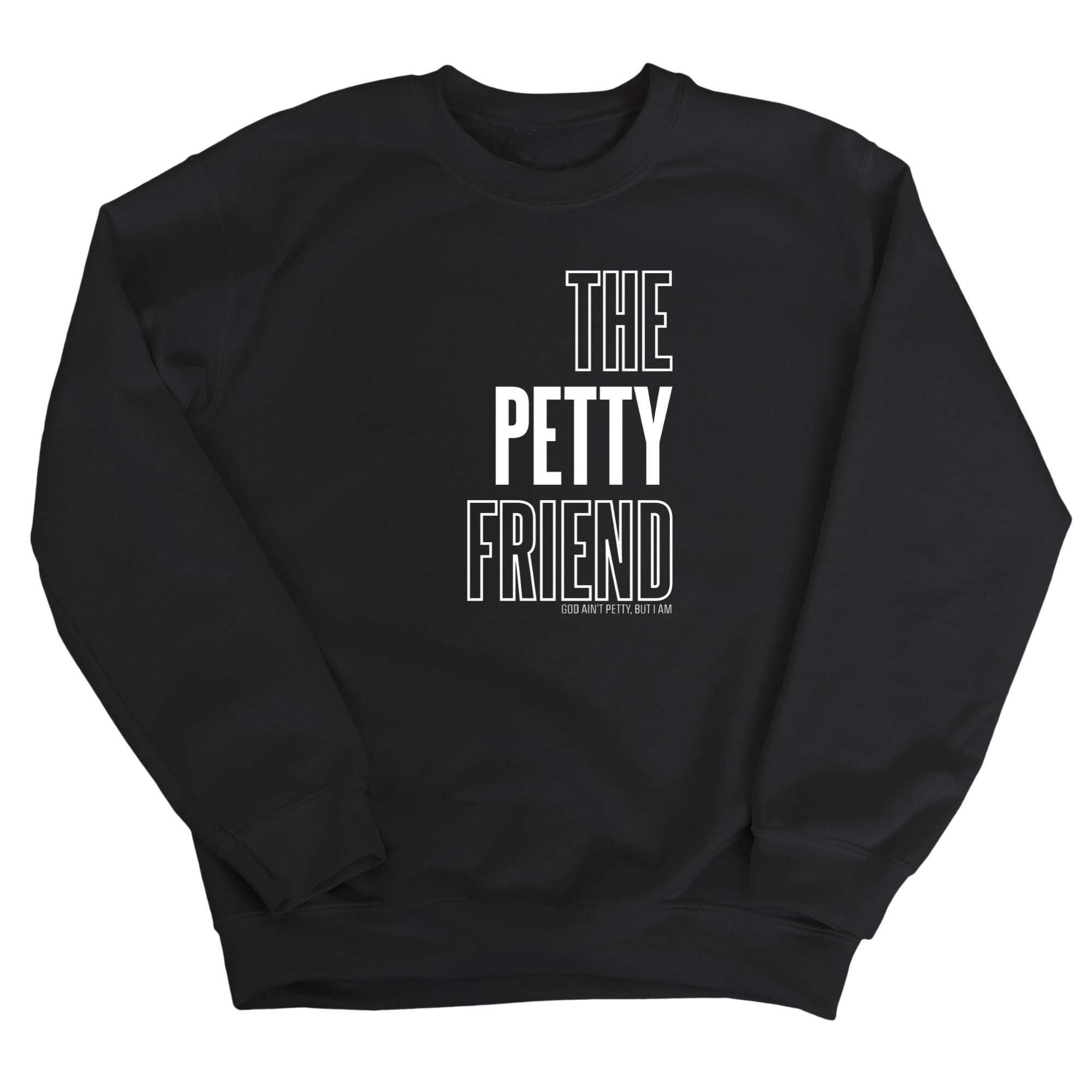 The Petty Friend Unisex Sweatshirt-Sweatshirt-The Original God Ain't Petty But I Am