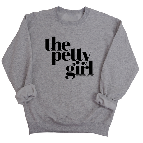 The Petty Girl Unisex Sweatshirt-Sweatshirt-The Original God Ain't Petty But I Am