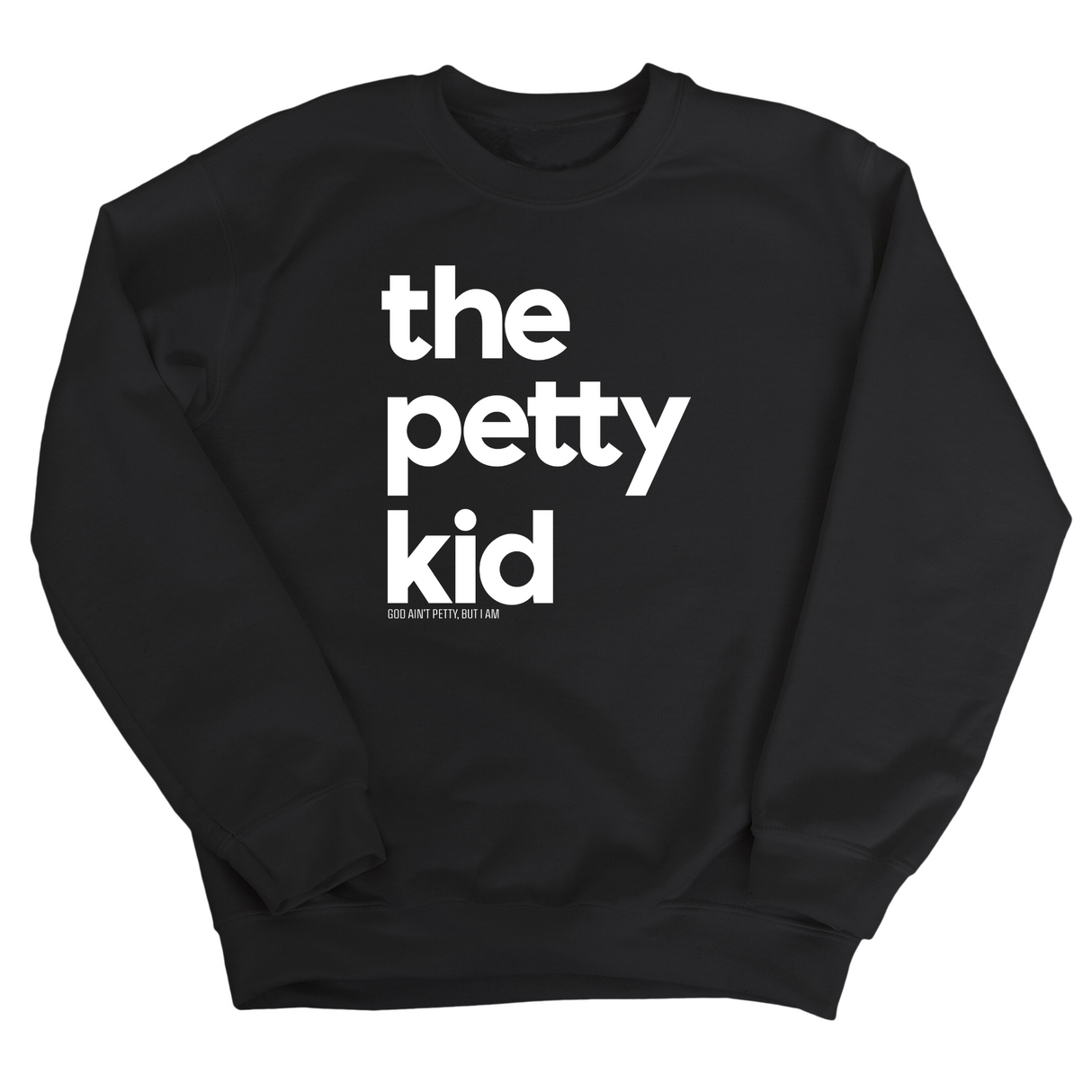The Petty Kid Unisex Sweatshirt (adult size)-Sweatshirt-The Original God Ain't Petty But I Am