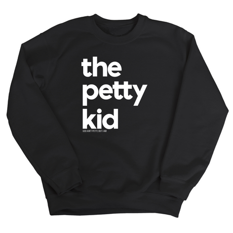 The Petty Kid Unisex Sweatshirt (adult size)-Sweatshirt-The Original God Ain't Petty But I Am