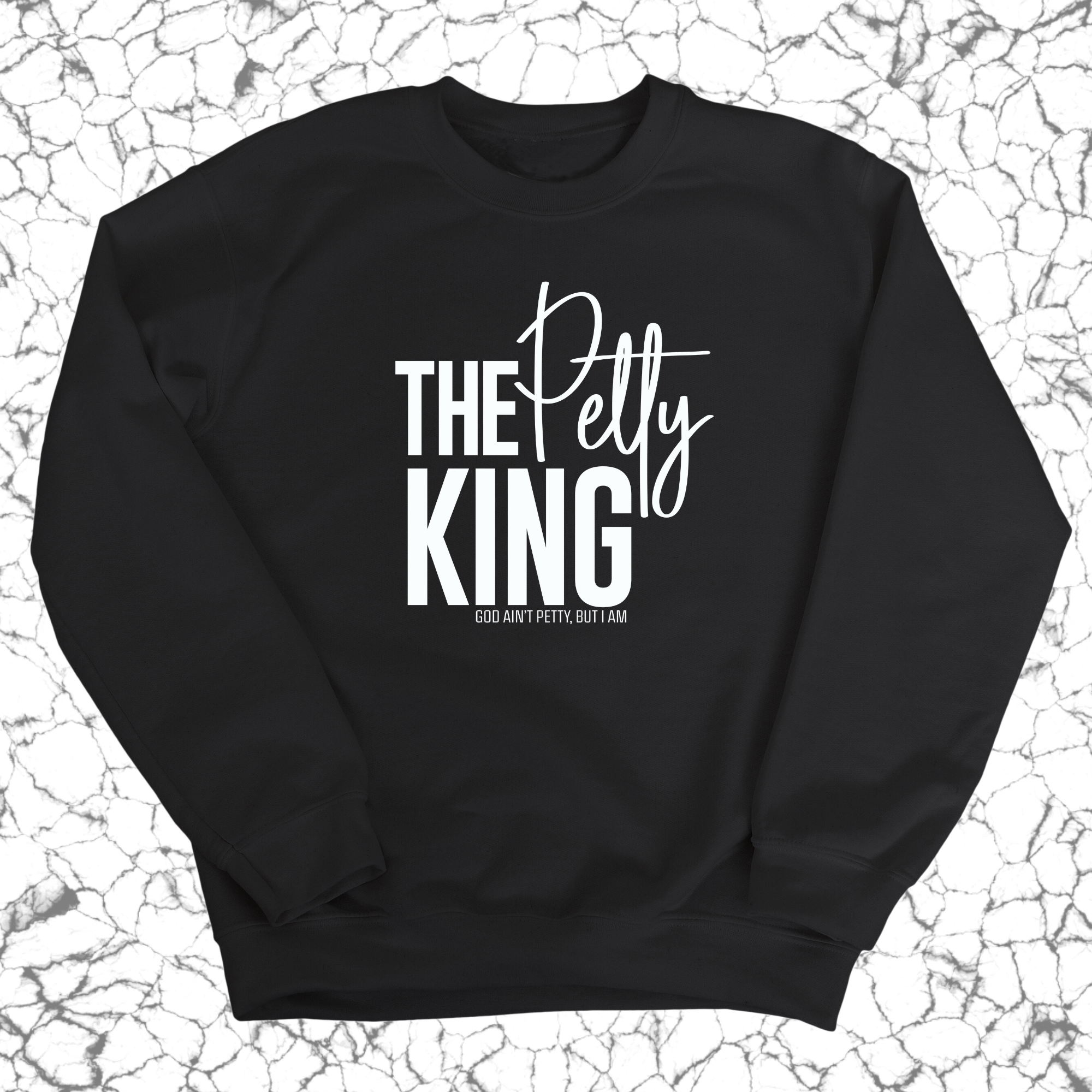 The Petty King Unisex Sweatshirt-Sweatshirt-The Original God Ain't Petty But I Am