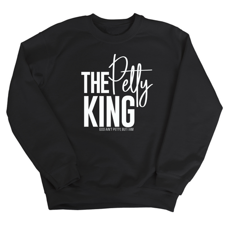 The Petty King Unisex Sweatshirt-Sweatshirt-The Original God Ain't Petty But I Am