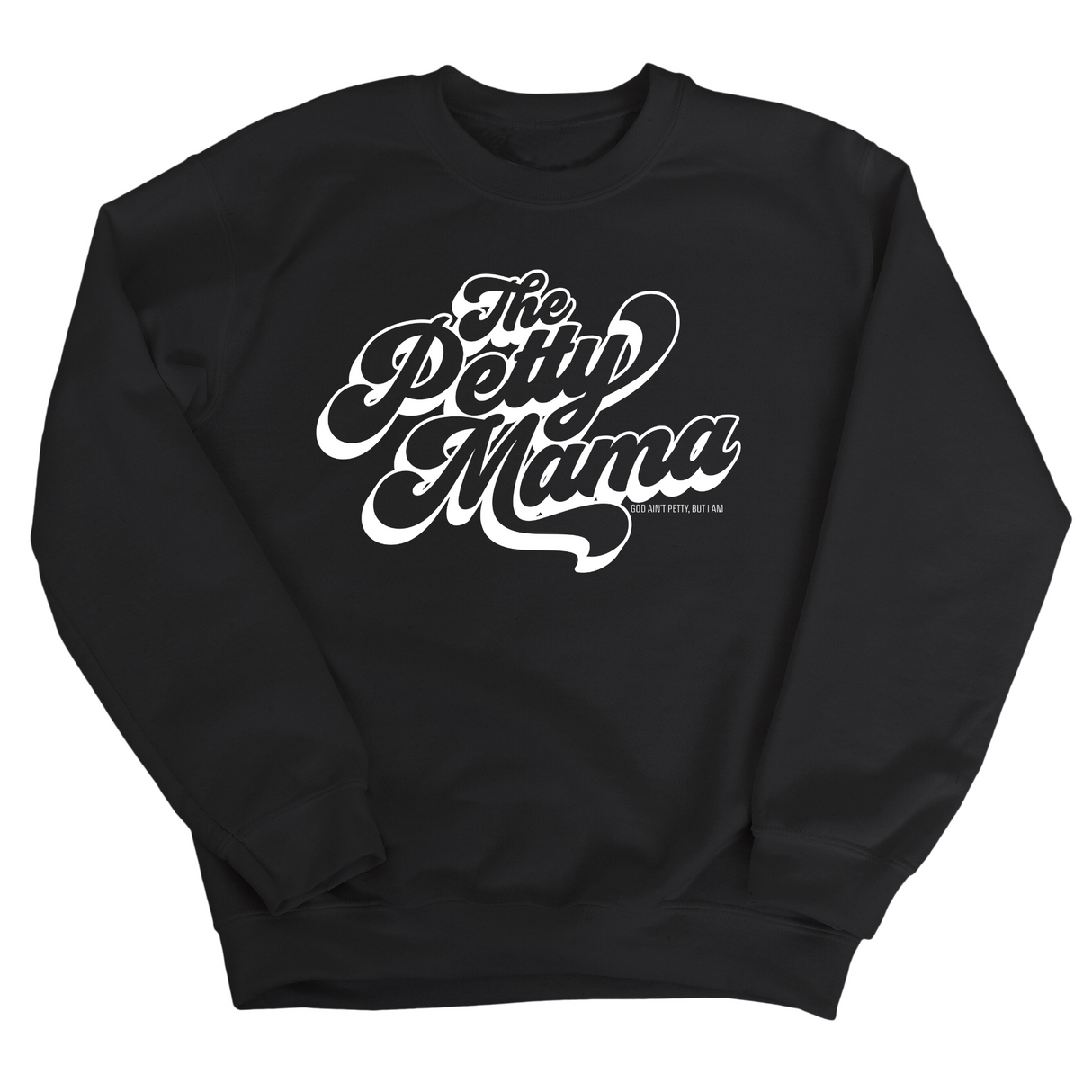 The Petty Mama Unisex Sweatshirt-Sweatshirt-The Original God Ain't Petty But I Am
