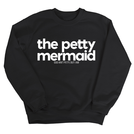 The Petty Mermaid Unisex Sweatshirt-Sweatshirt-The Original God Ain't Petty But I Am