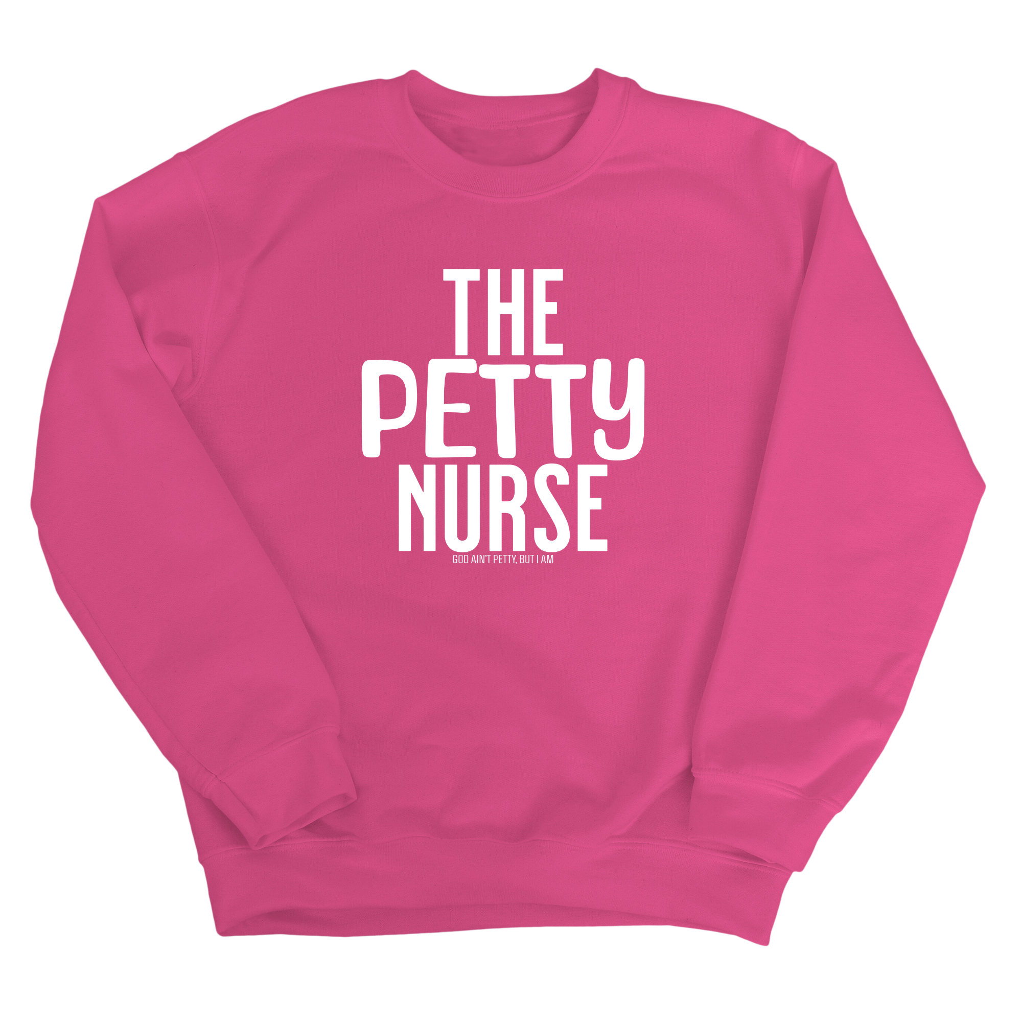 The Petty Nurse Unisex Sweatshirt-Sweatshirt-The Original God Ain't Petty But I Am
