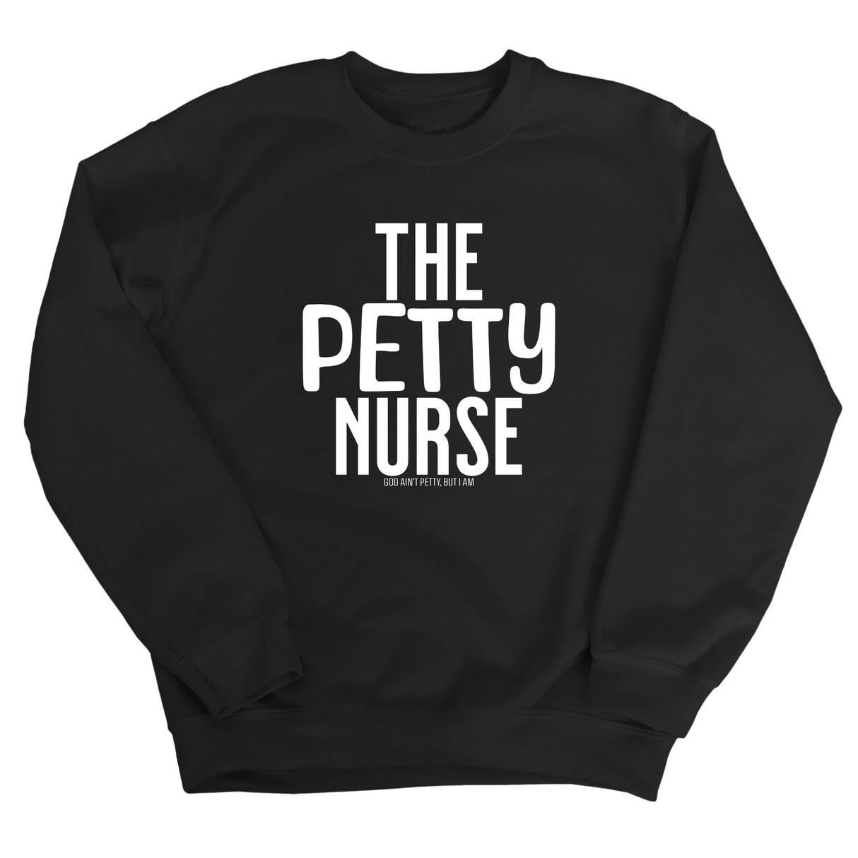 The Petty Nurse Unisex Sweatshirt-Sweatshirt-The Original God Ain't Petty But I Am