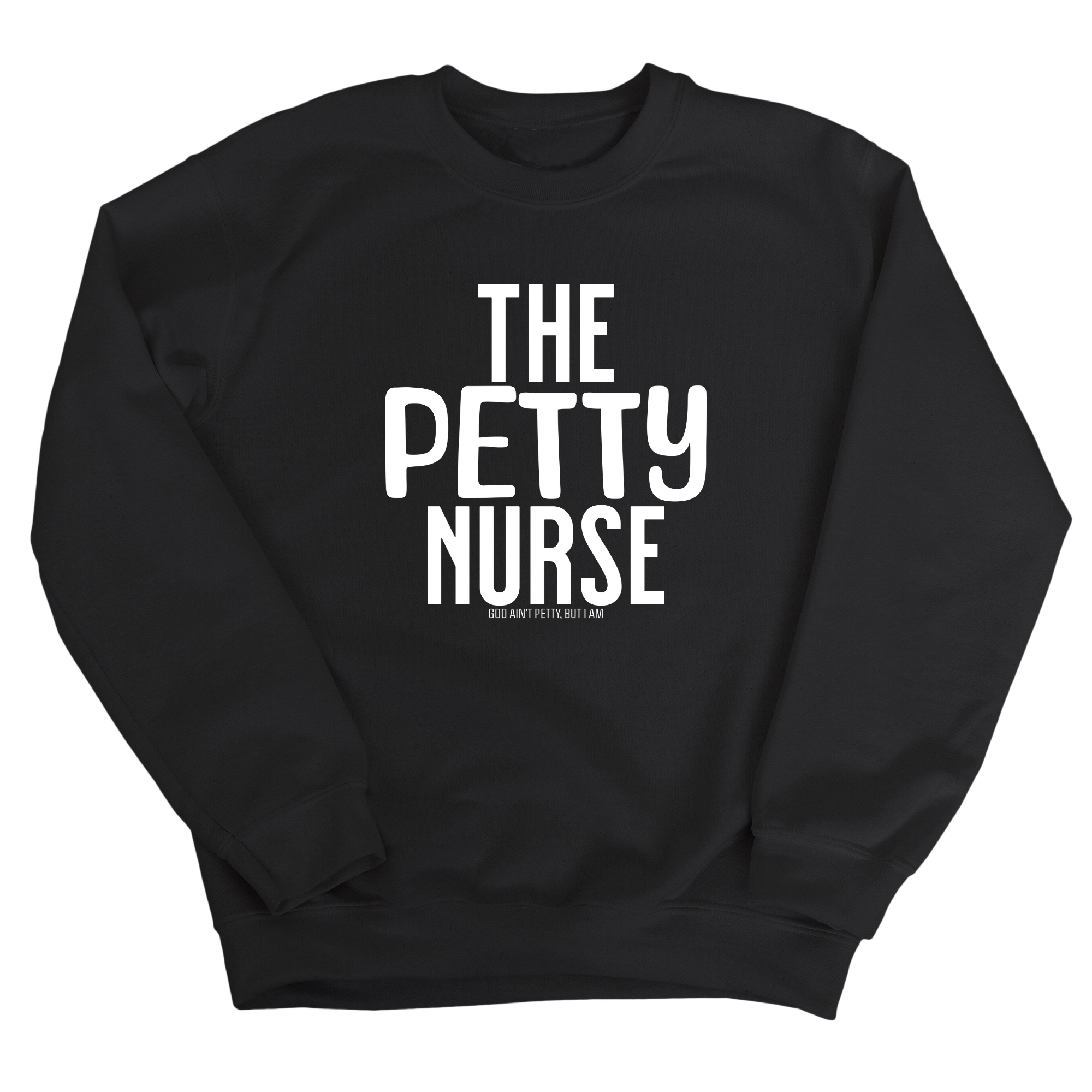 The Petty Nurse Unisex Sweatshirt-Sweatshirt-The Original God Ain't Petty But I Am