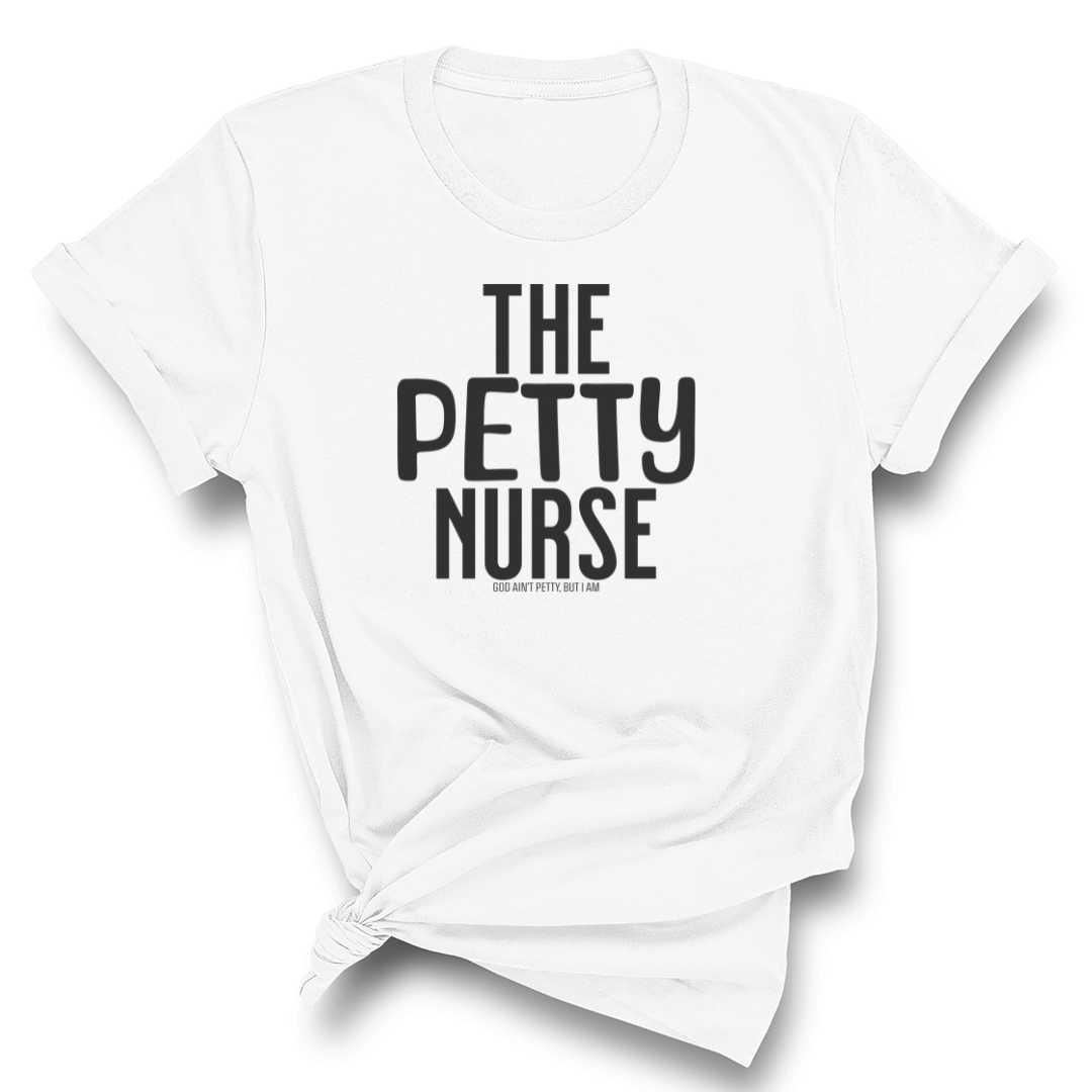 The Petty Nurse Unisex Tee-T-Shirt-The Original God Ain't Petty But I Am