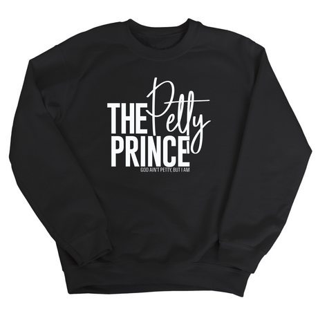 The Petty Prince Unisex Sweatshirt-Sweatshirt-The Original God Ain't Petty But I Am