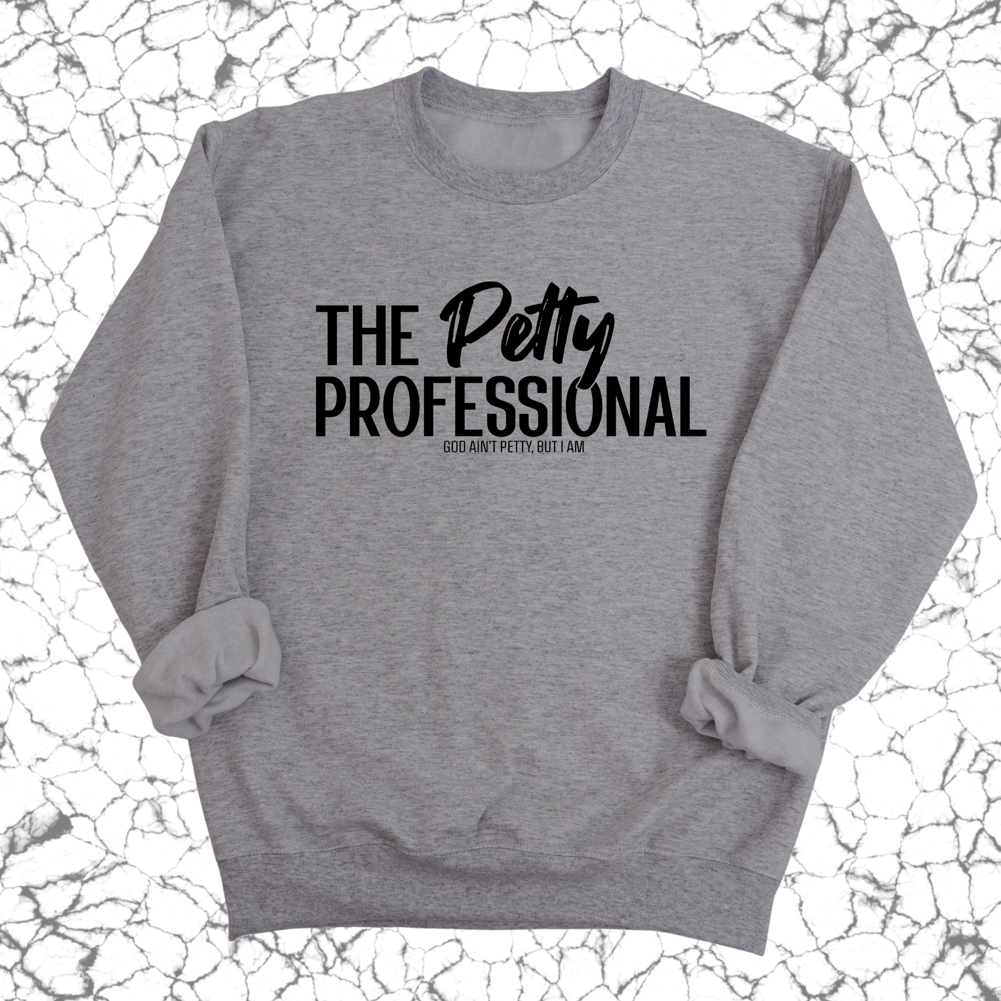 The Petty Professional Unisex Sweatshirt-Sweatshirt-The Original God Ain't Petty But I Am