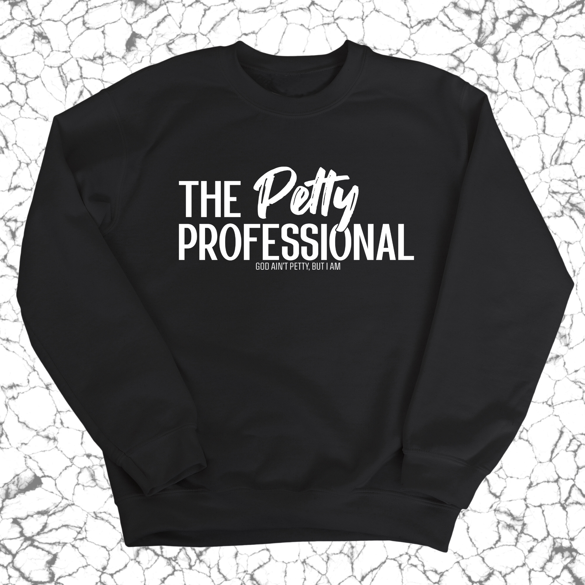 The Petty Professional Unisex Sweatshirt-Sweatshirt-The Original God Ain't Petty But I Am